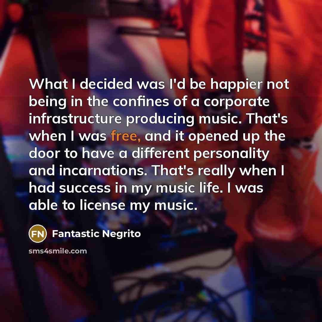 “What I decided was I'd be happier not being in…” quote by Fantastic Negrito