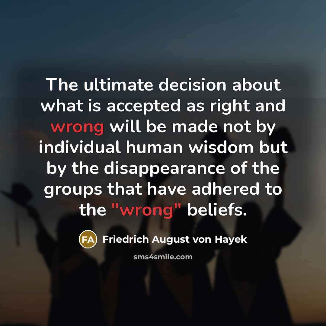 “The ultimate decision about what is accepted as right and…” quote by Friedrich August von Hayek