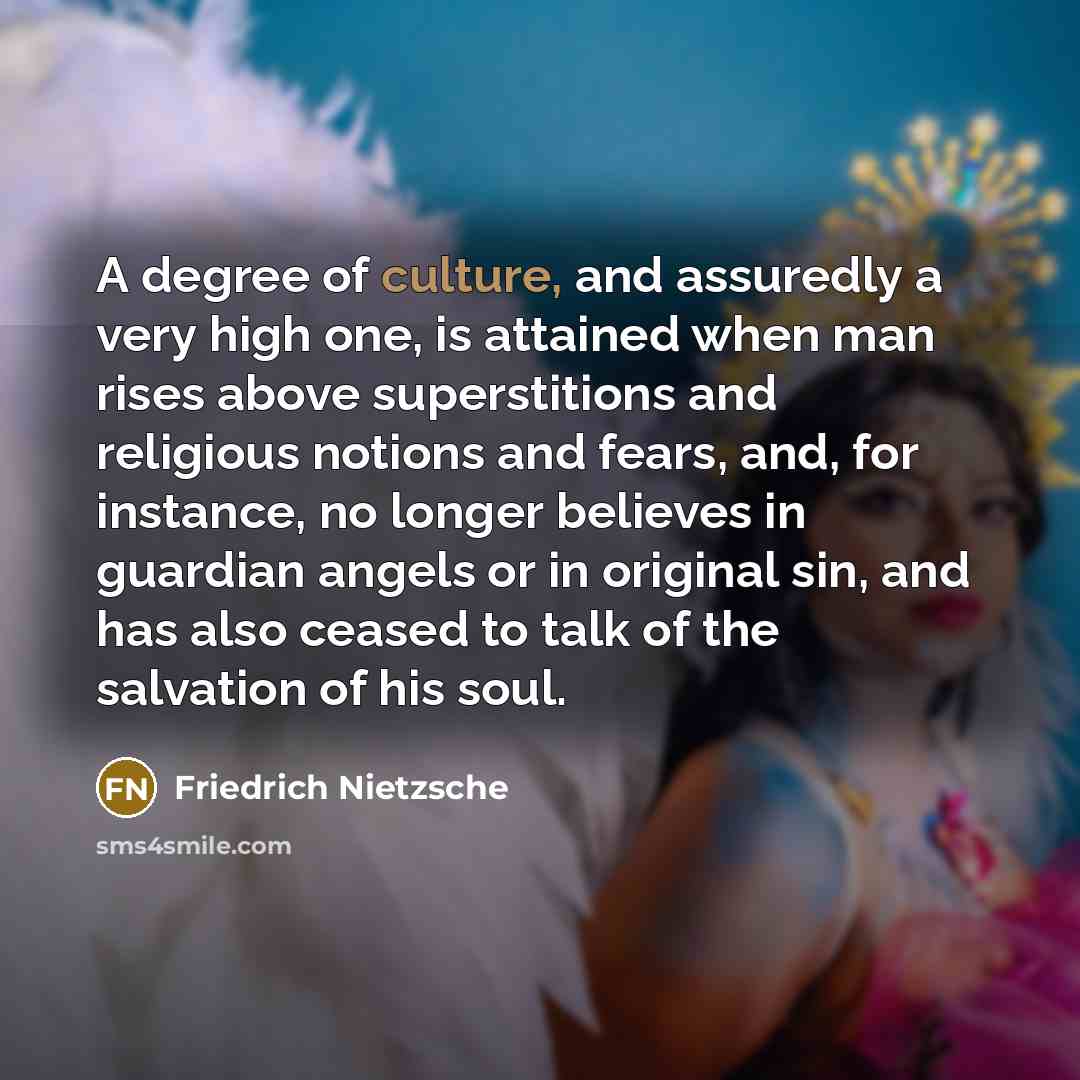 “A degree of culture, and assuredly a very high one,…” quote by Friedrich Nietzsche