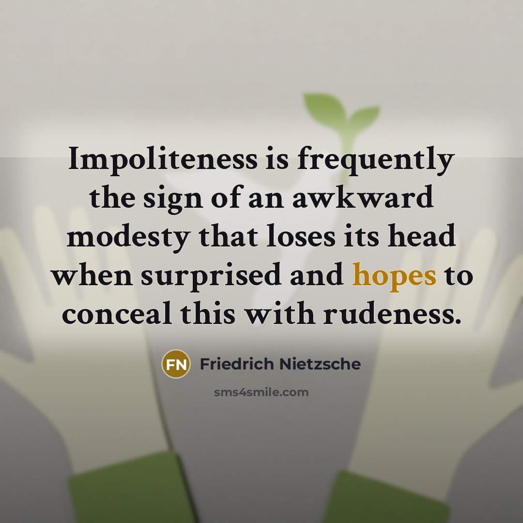 “Impoliteness is frequently the sign of an awkward modesty that…” quote by Friedrich Nietzsche