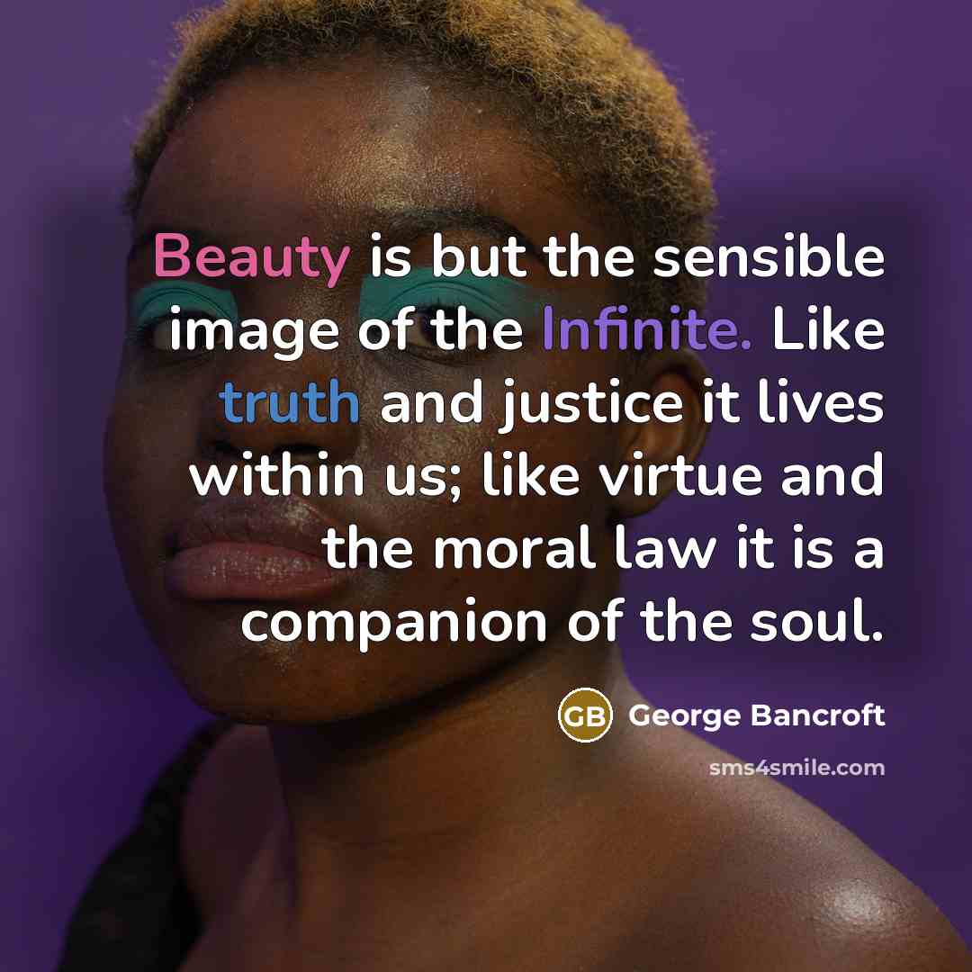 “Beauty is but the sensible image of the Infinite. Like…” quote by George Bancroft