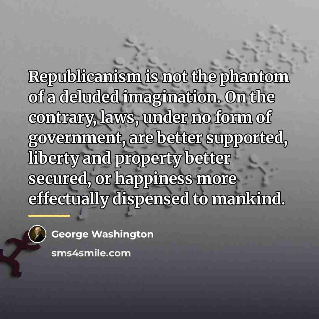 “Republicanism is not the phantom of a deluded imagination. On…” quote by George Washington