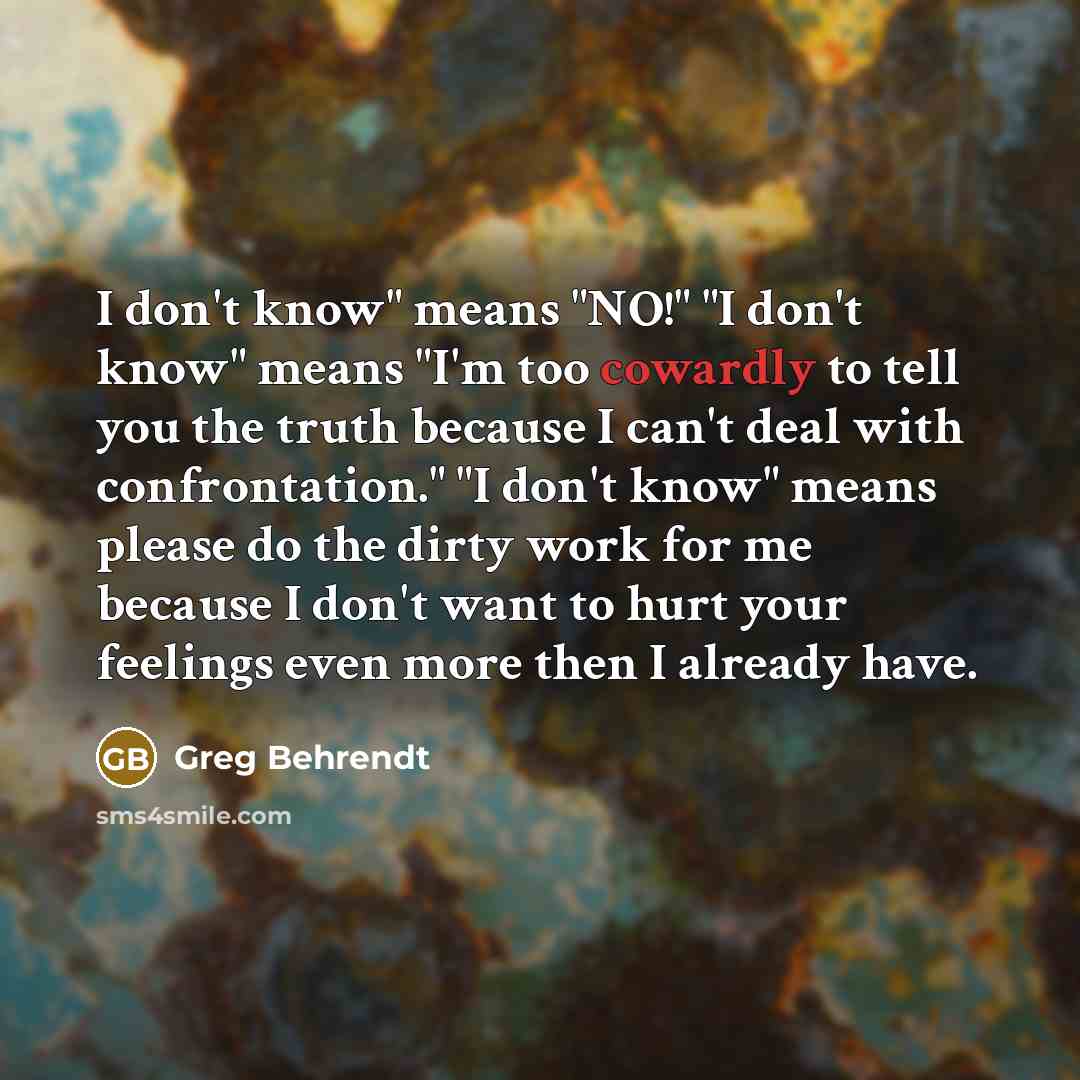 “I don't know" means "NO!" "I don't know" means "I'm…” quote by Greg Behrendt