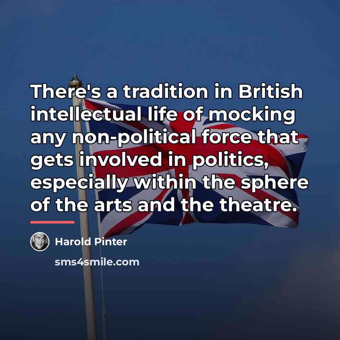 “There's a tradition in British intellectual life of mocking any…” quote by Harold Pinter