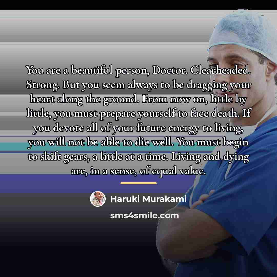 “You are a beautiful person, Doctor. Clearheaded. Strong. But you…” quote by Haruki Murakami