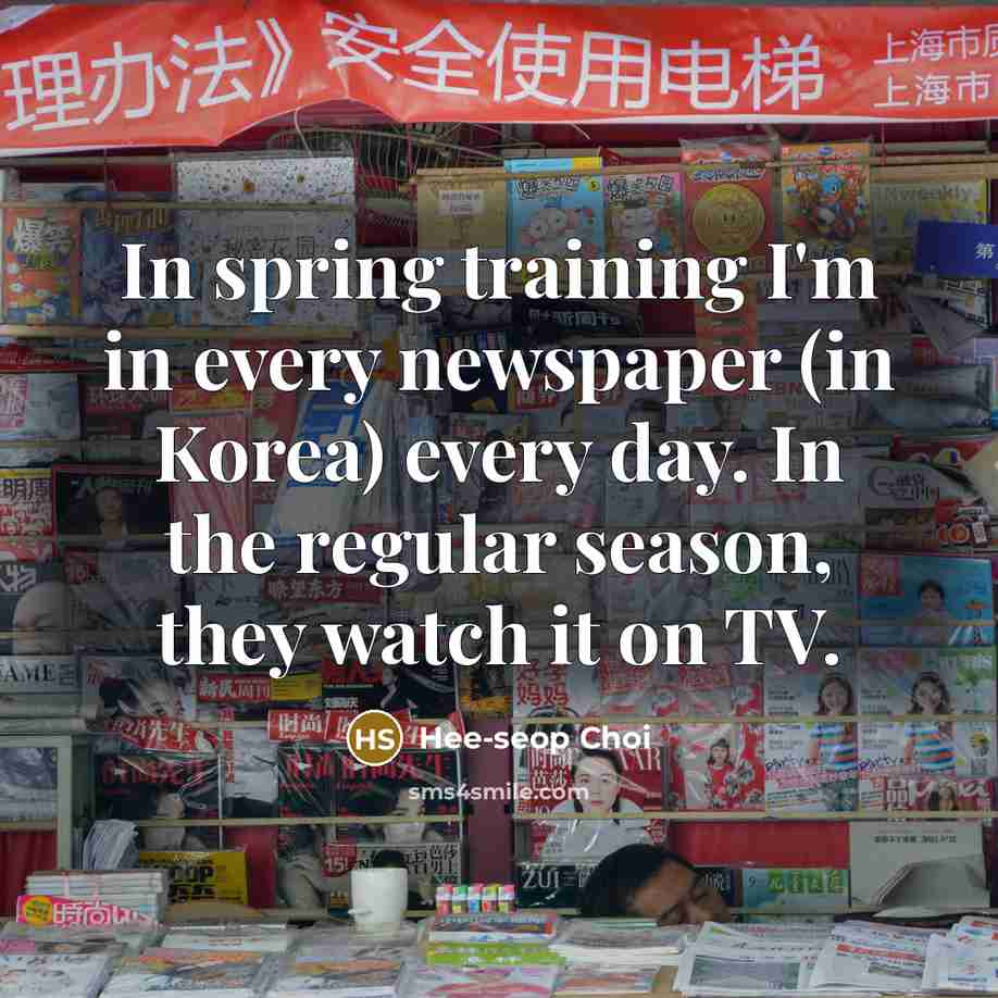 “In spring training I'm in every newspaper (in Korea) every…” quote by Hee-seop Choi