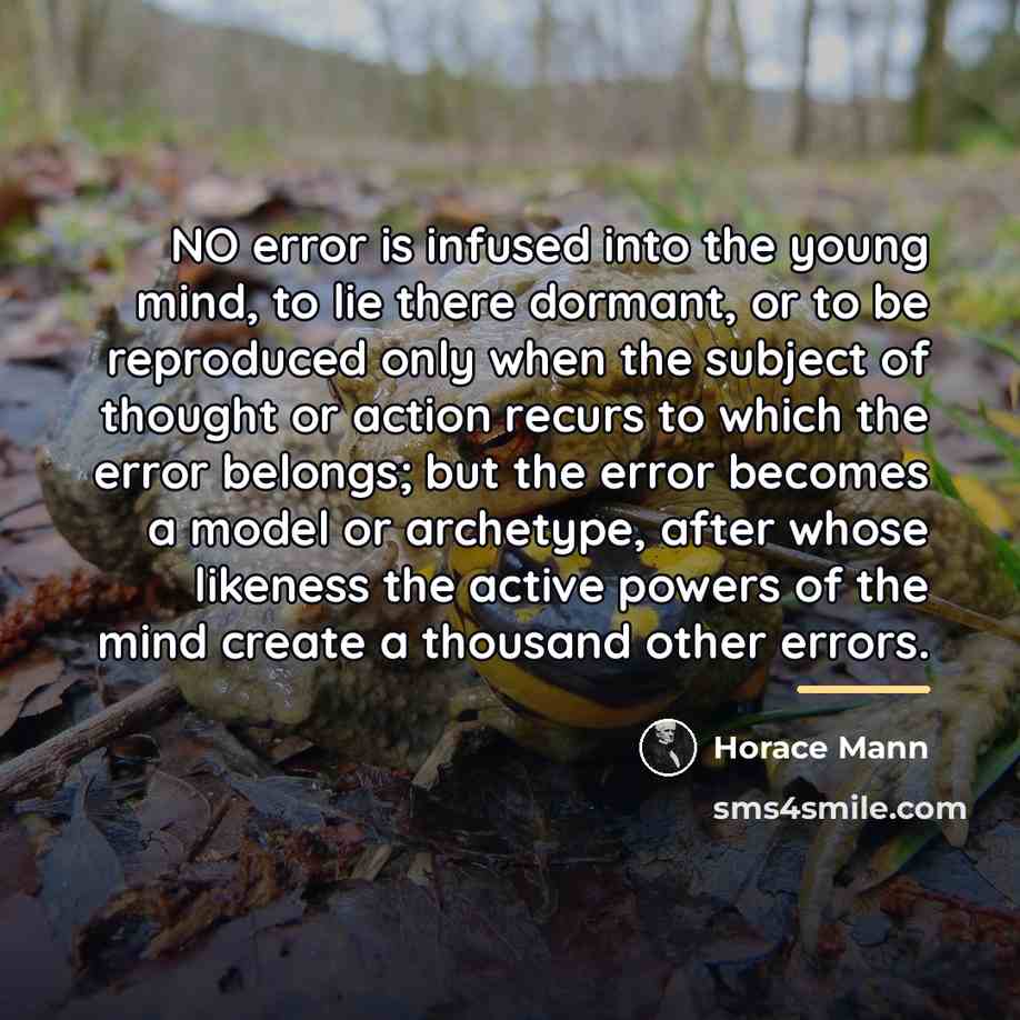 “NO error is infused into the young mind, to lie…” quote by Horace Mann