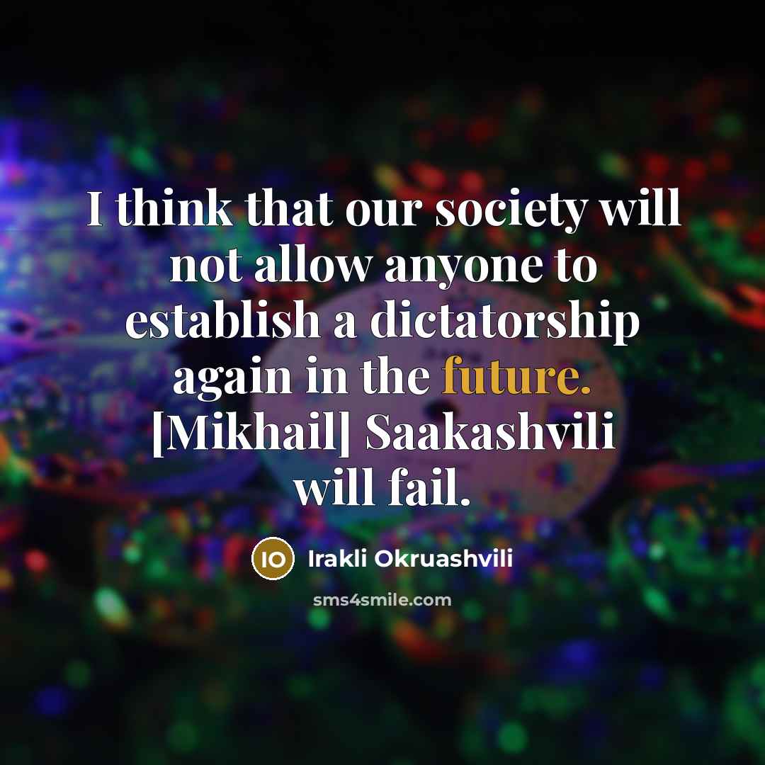 “I think that our society will not allow anyone to…” quote by Irakli Okruashvili
