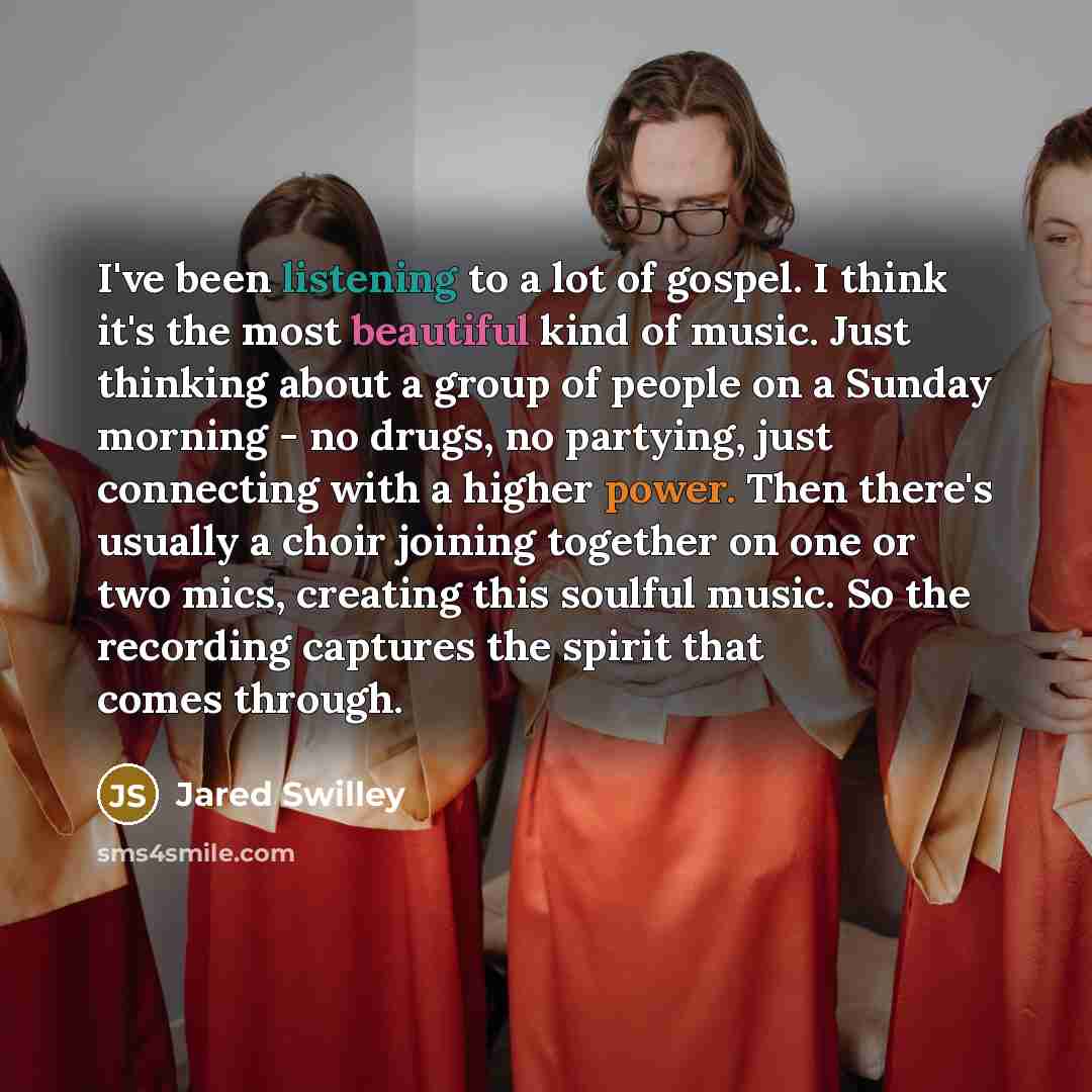 “I've been listening to a lot of gospel. I think…” quote by Jared Swilley