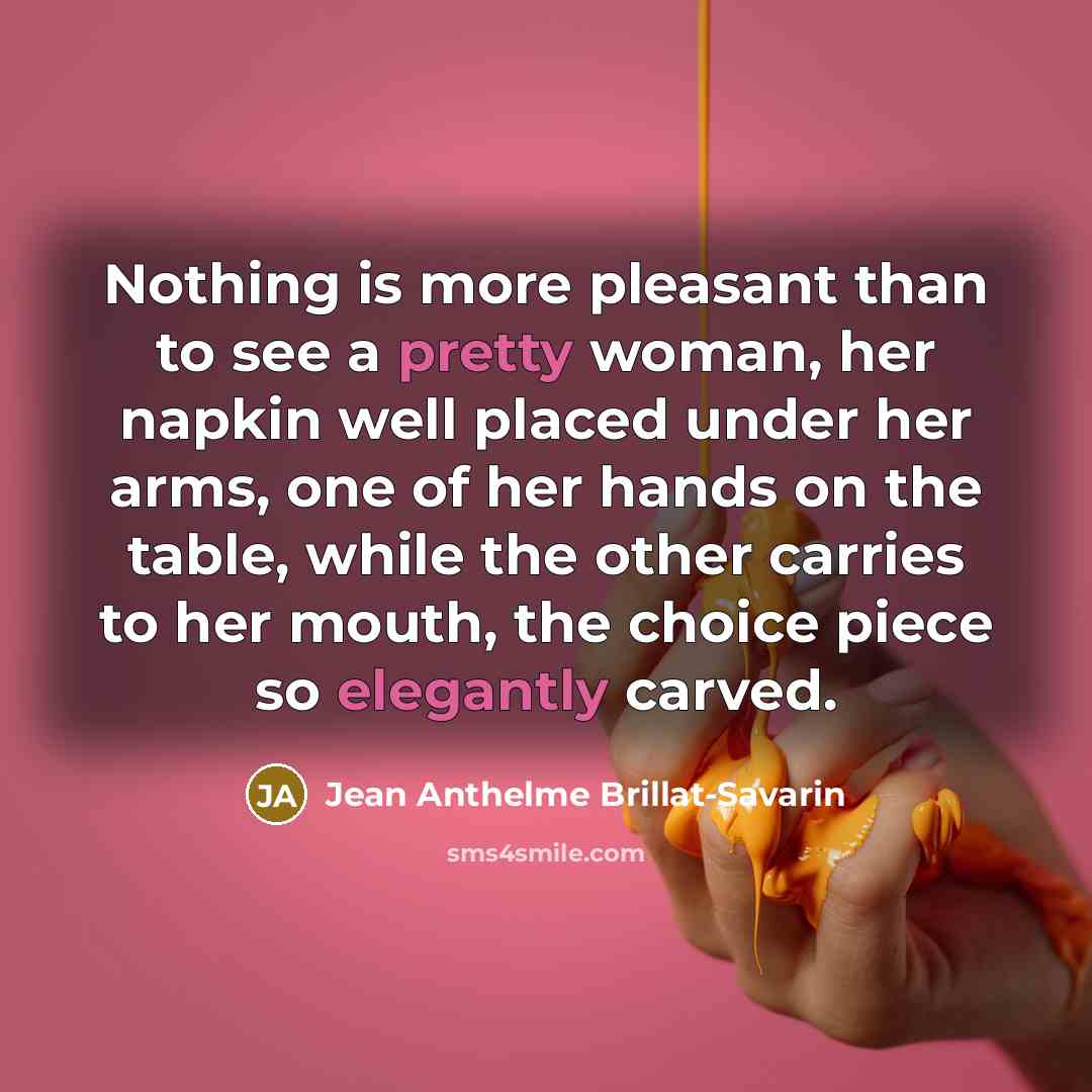 “Nothing is more pleasant than to see a pretty woman,…” quote by Jean Anthelme Brillat-Savarin