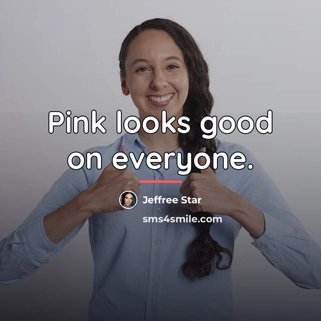 “Pink looks good on everyone.…” quote by Jeffree Star