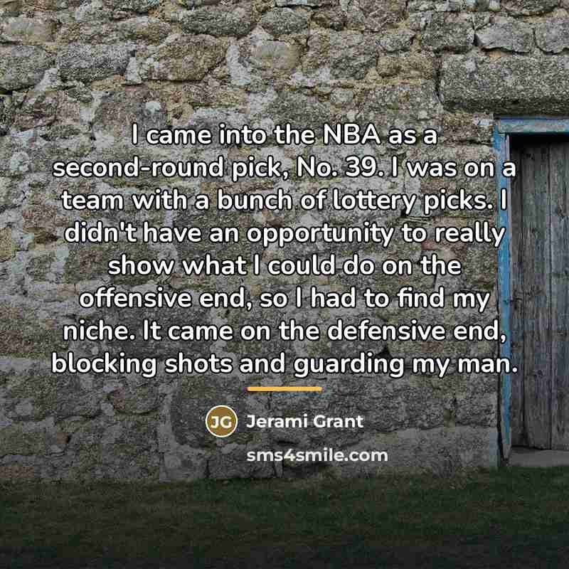 “I came into the NBA as a second-round pick, No.…” quote by Jerami Grant