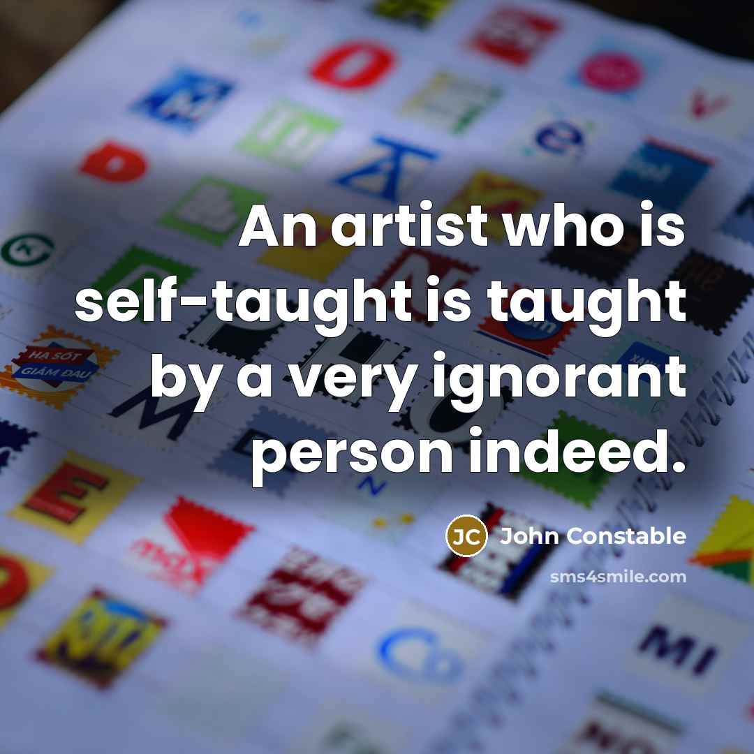 “An artist who is self-taught is taught by a very…” quote by John Constable