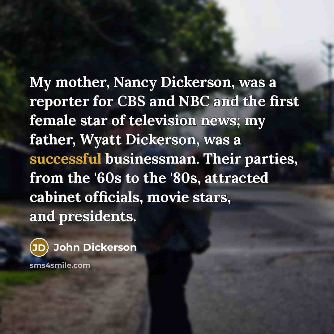 “My mother, Nancy Dickerson, was a reporter for CBS and…” quote by John Dickerson