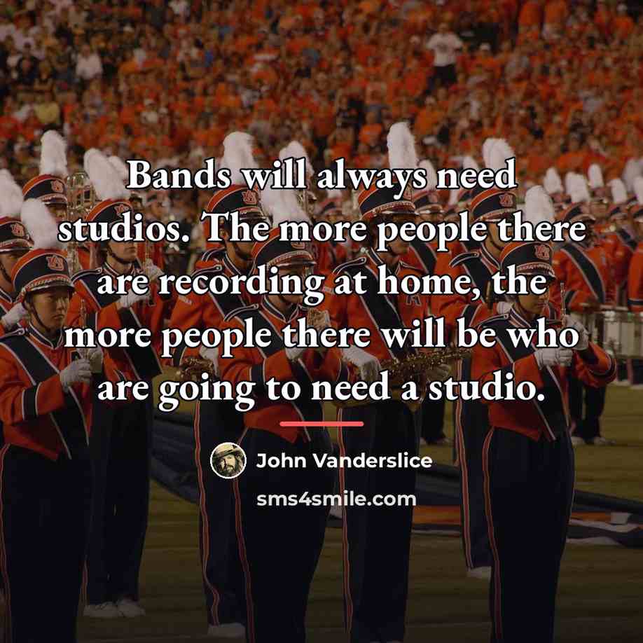 “Bands will always need studios. The more people there are…” quote by John Vanderslice