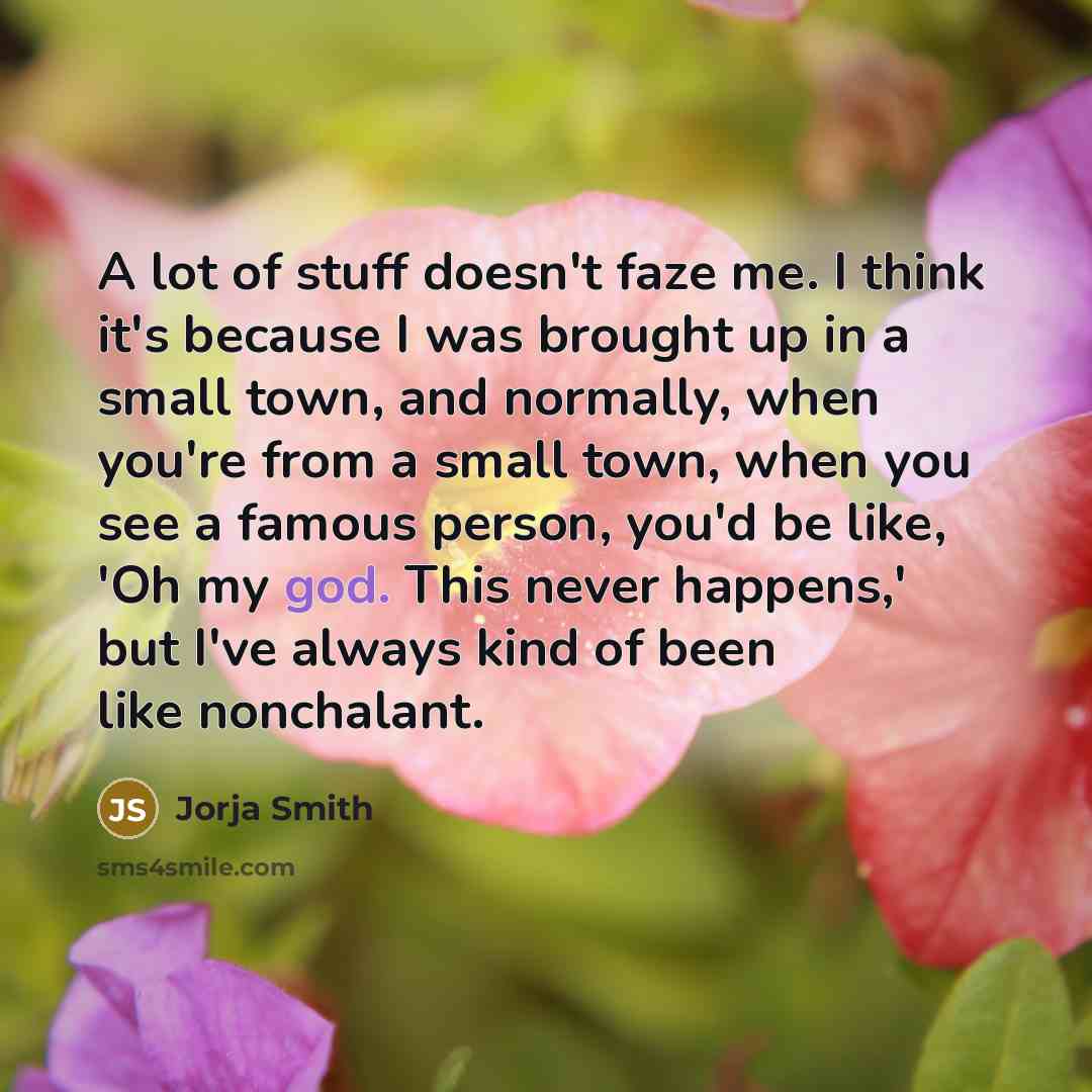 “A lot of stuff doesn't faze me. I think it's…” quote by Jorja Smith