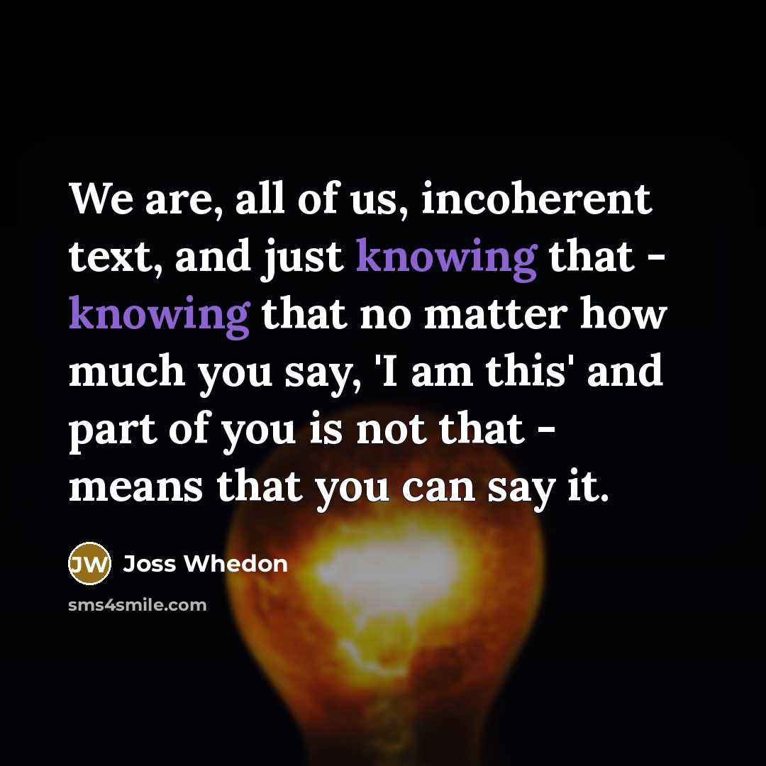 “We are, all of us, incoherent text, and just knowing…” quote by Joss Whedon
