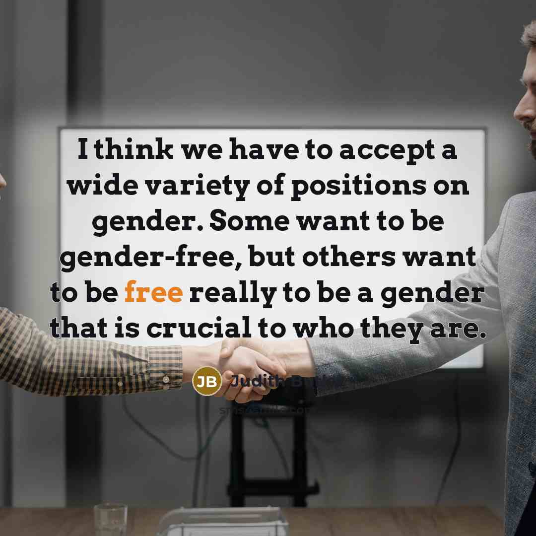 “I think we have to accept a wide variety of…” quote by Judith Butler