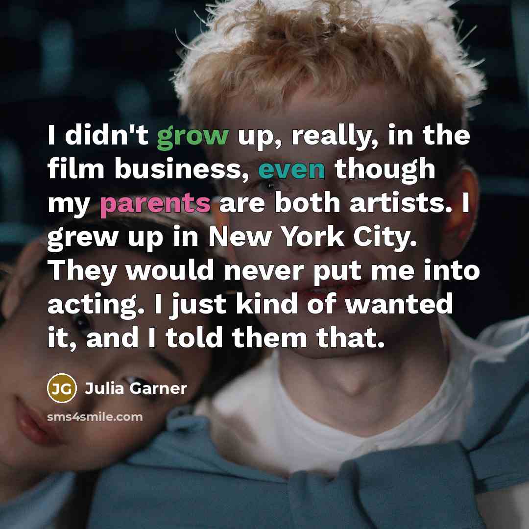 “I didn't grow up, really, in the film business, even…” quote by Julia Garner