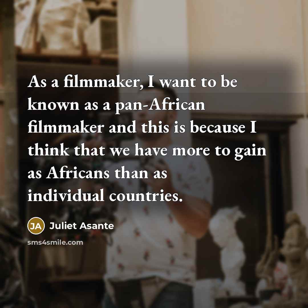 “As a filmmaker, I want to be known as a…” quote by Juliet Asante