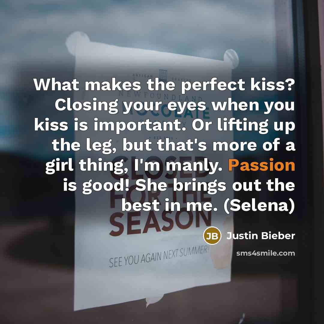 “What makes the perfect kiss? Closing your eyes when you…” quote by Justin Bieber