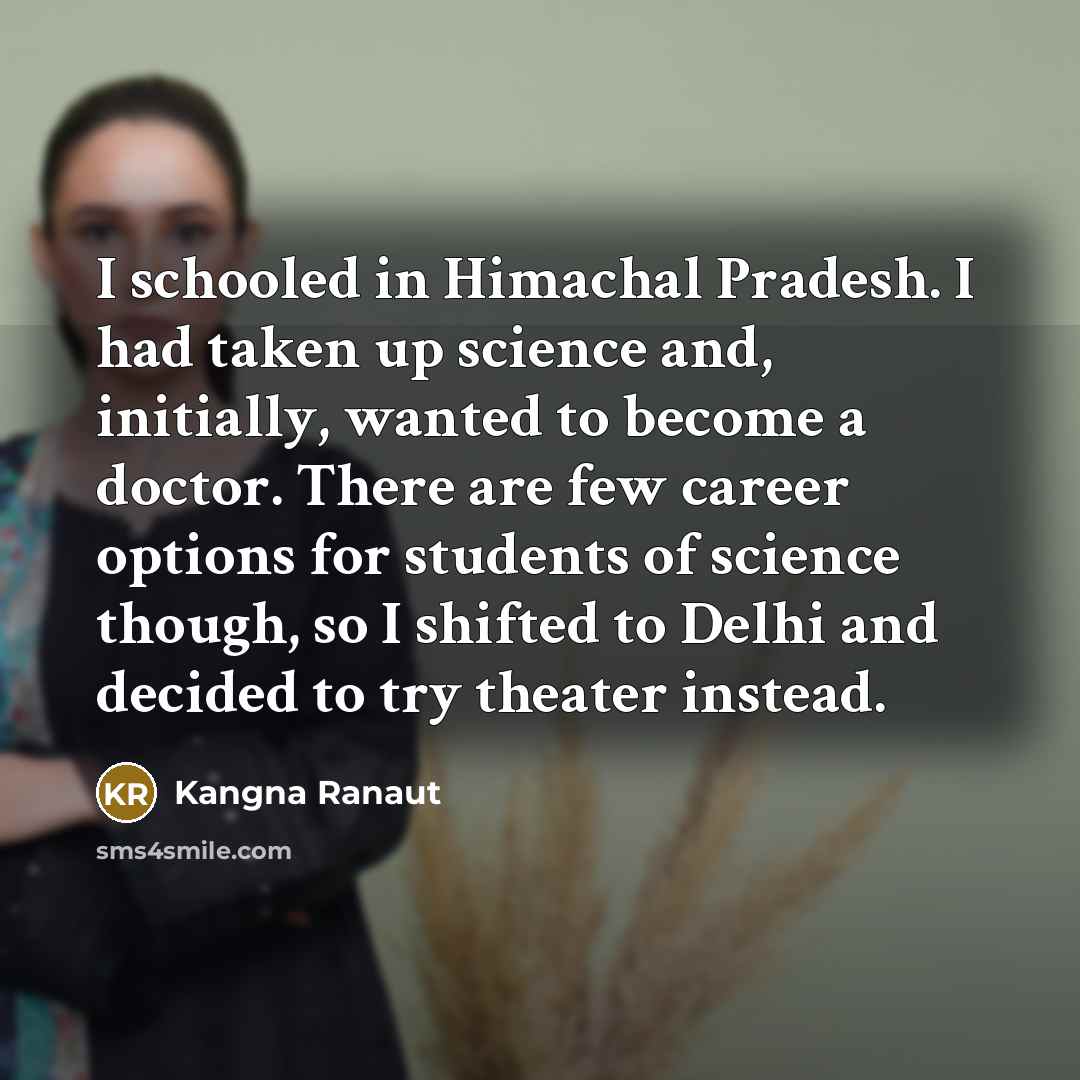 “I schooled in Himachal Pradesh. I had taken up science…” quote by Kangna Ranaut