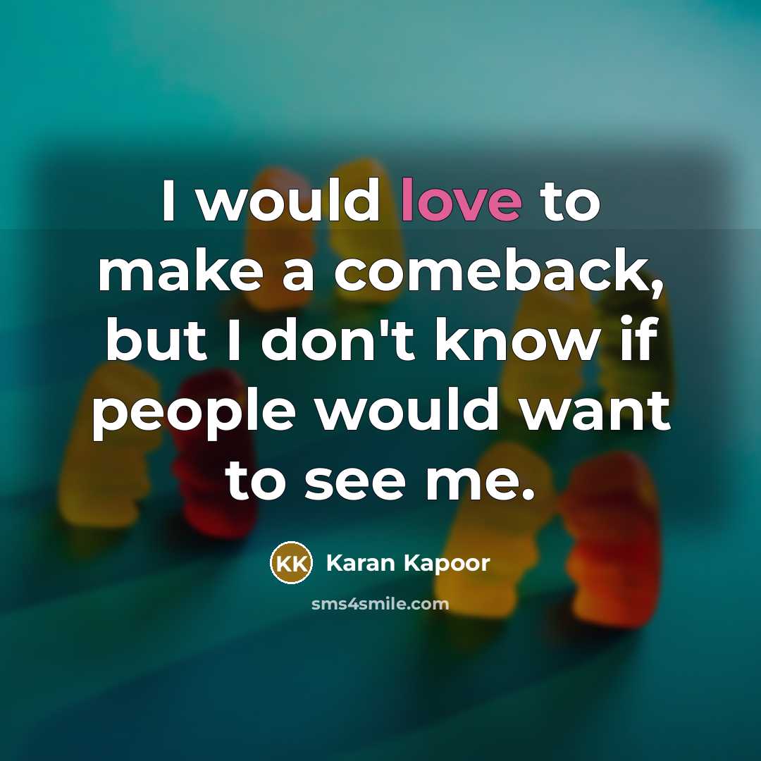 “I would love to make a comeback, but I don't…” quote by Karan Kapoor