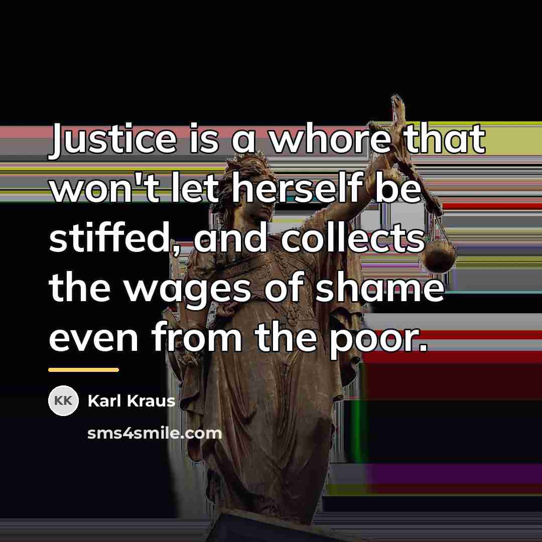 “Justice is a whore that won't let herself be stiffed,…” quote by Karl Kraus