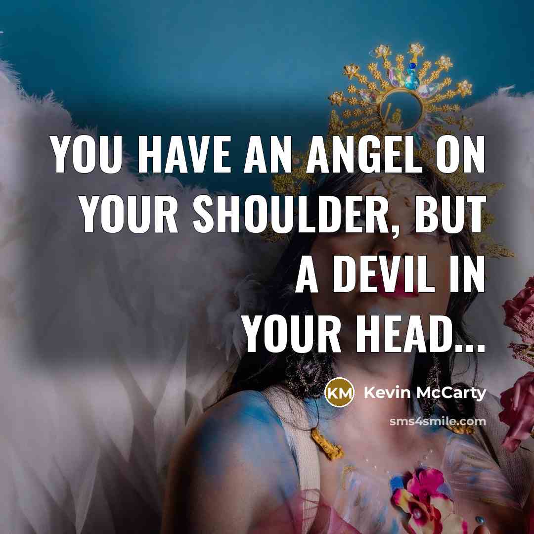 “You have an angel on your shoulder, but a devil…” quote by Kevin McCarty