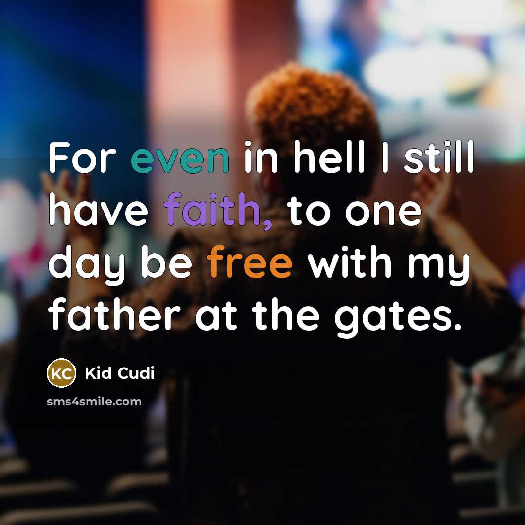 “For even in hell I still have faith, to one…” quote by Kid Cudi