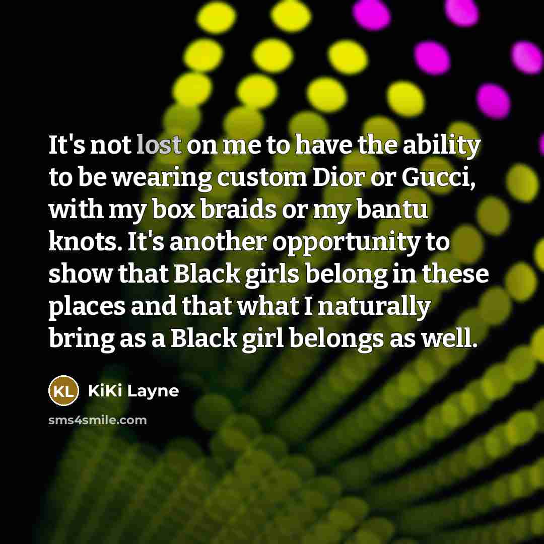 “It's not lost on me to have the ability to…” quote by KiKi Layne