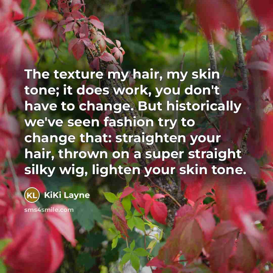 “The texture my hair, my skin tone; it does work,…” quote by KiKi Layne