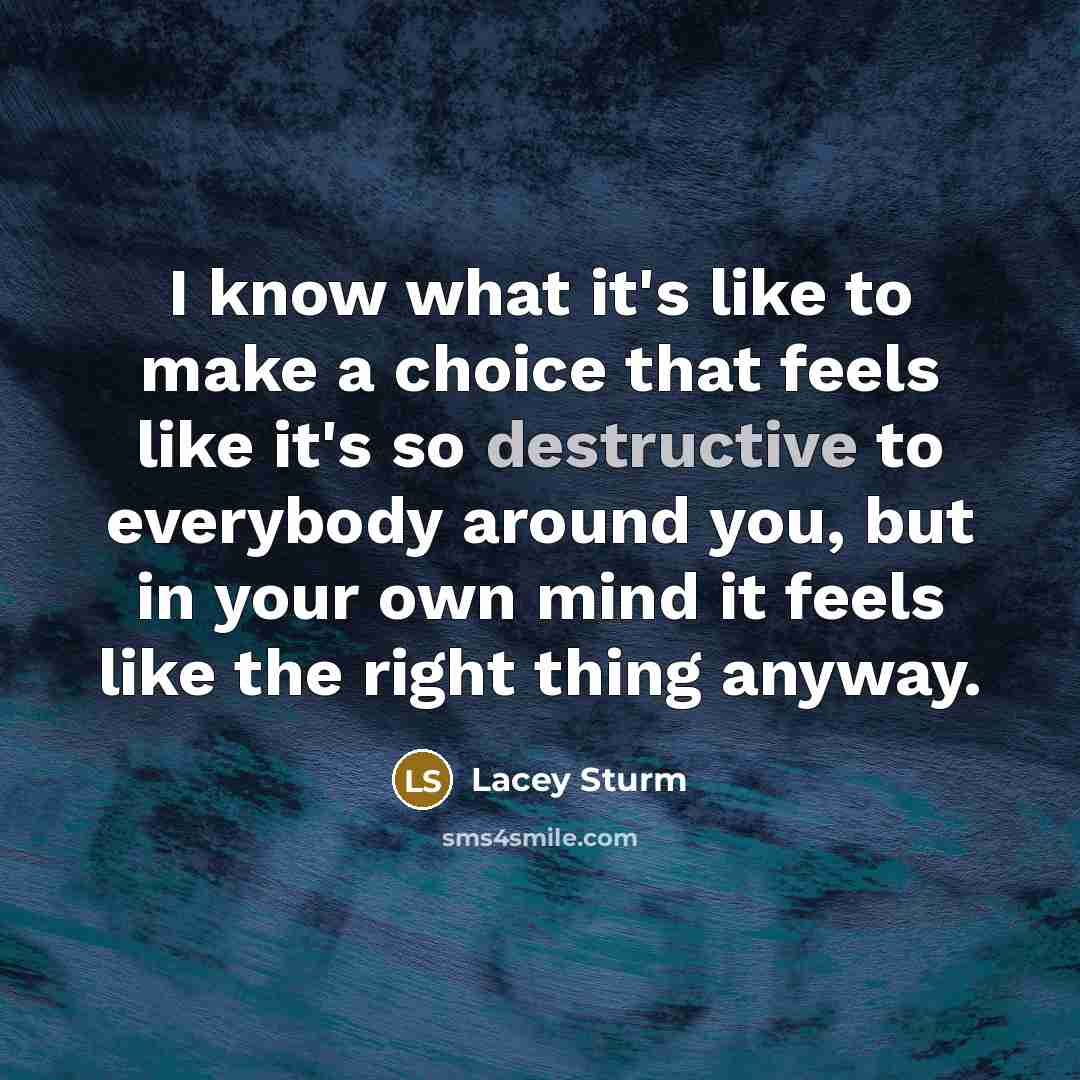 “I know what it's like to make a choice that…” quote by Lacey Sturm