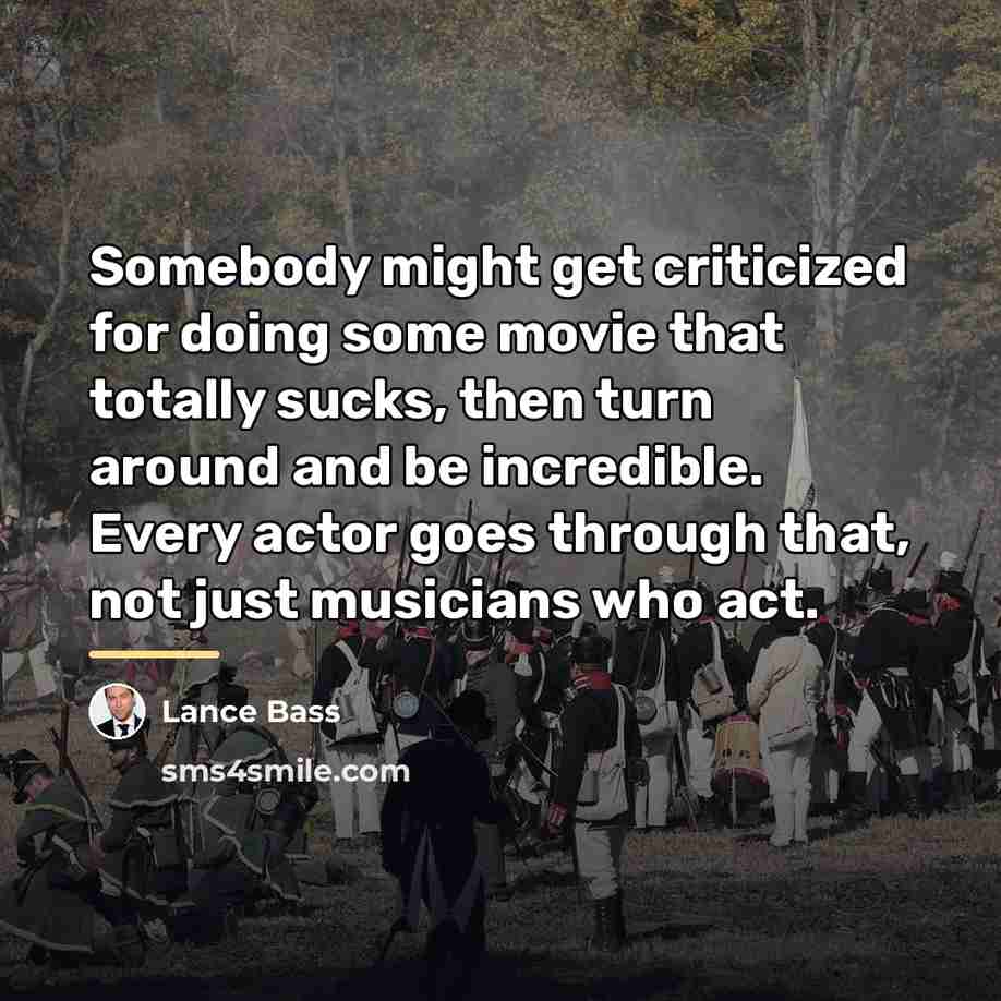 “Somebody might get criticized for doing some movie that totally…” quote by Lance Bass
