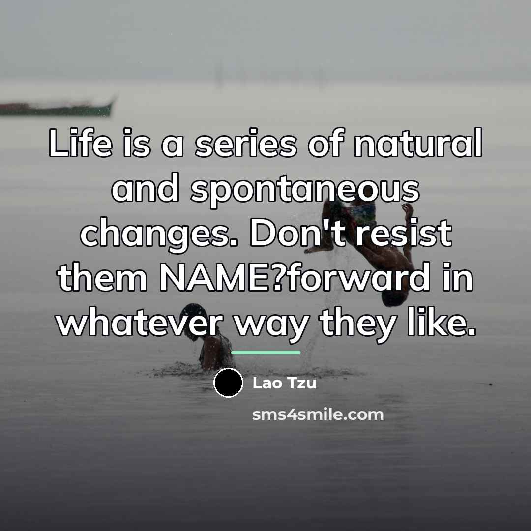 “Life is a series of natural and spontaneous changes. Don't…” quote by Lao Tzu