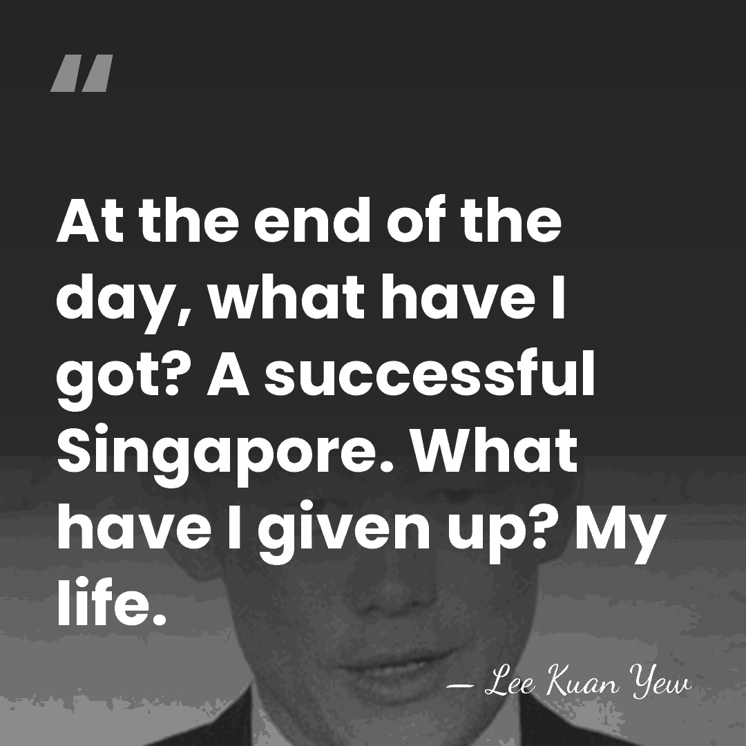 At the end of the day, what have I got? A successful&hellip; - Lee Kuan Yew