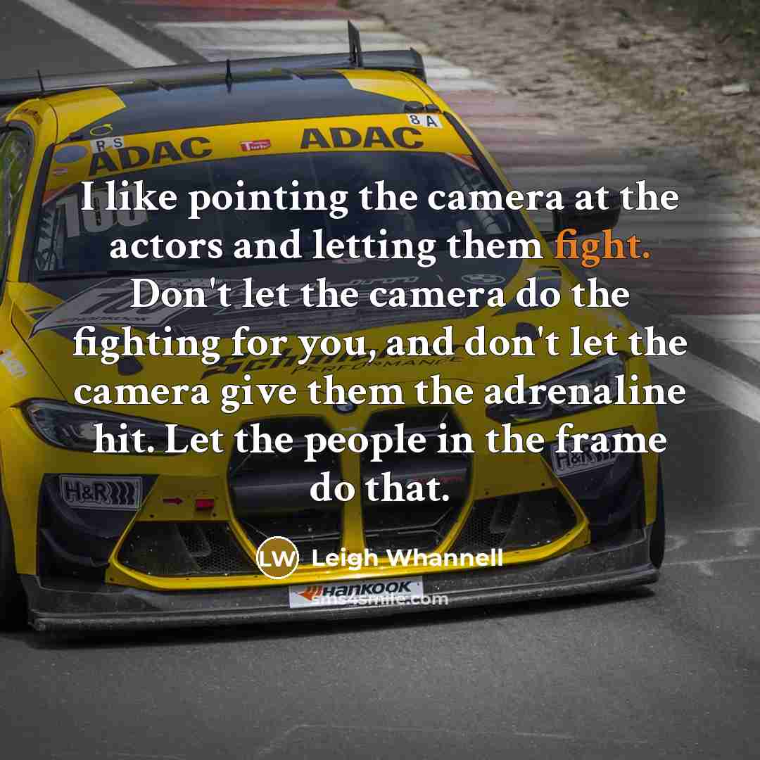“I like pointing the camera at the actors and letting…” quote by Leigh Whannell