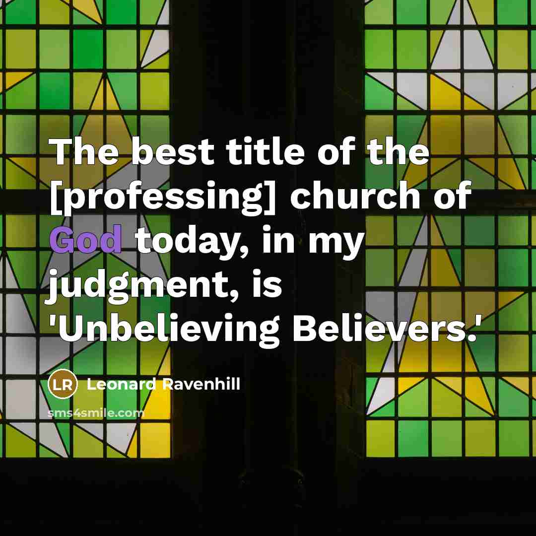 “The best title of the [professing] church of God today,…” quote by Leonard Ravenhill
