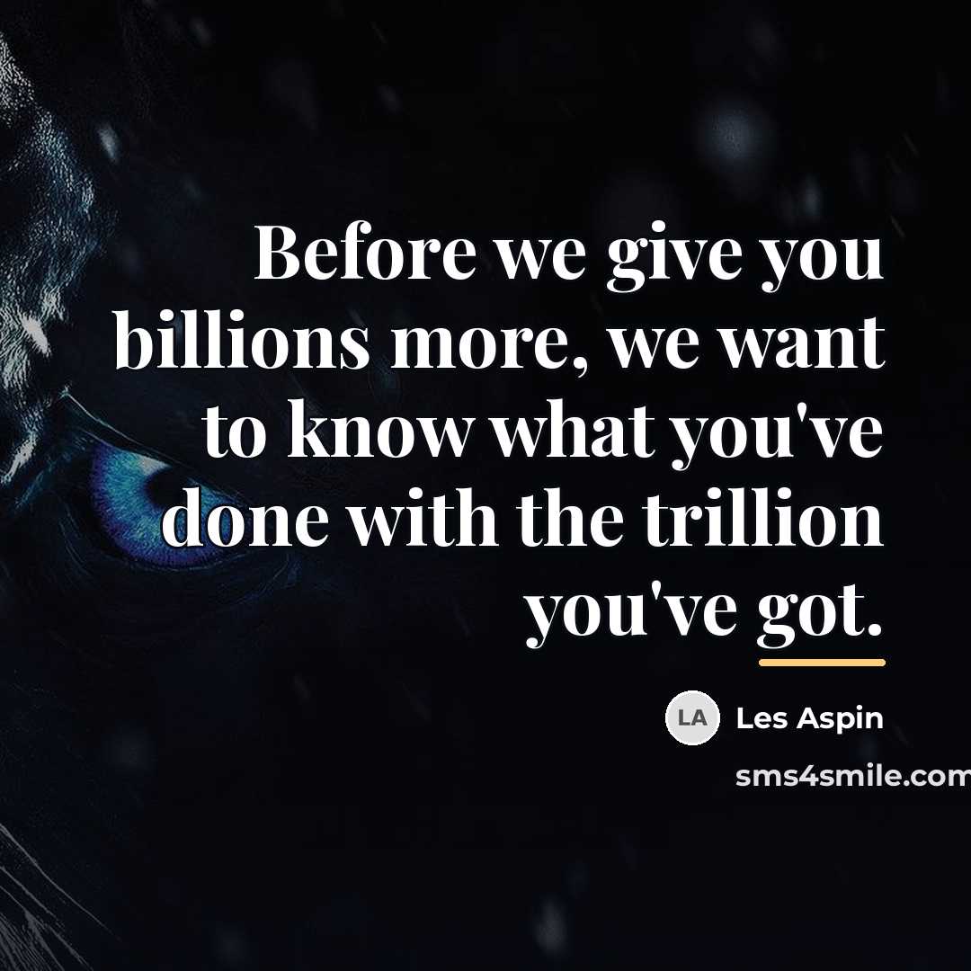 “Before we give you billions more, we want to know…” quote by Les Aspin