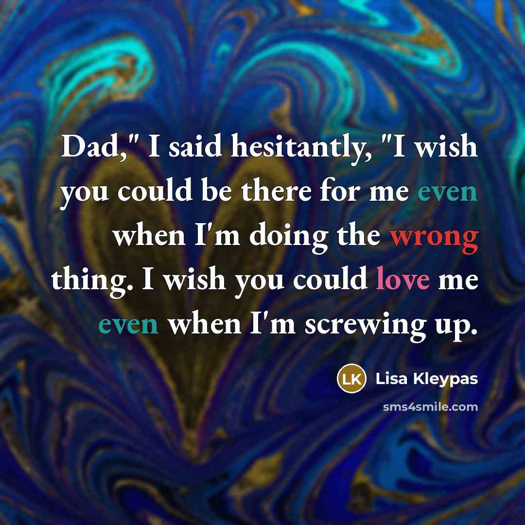 “Dad," I said hesitantly, "I wish you could be there…” quote by Lisa Kleypas