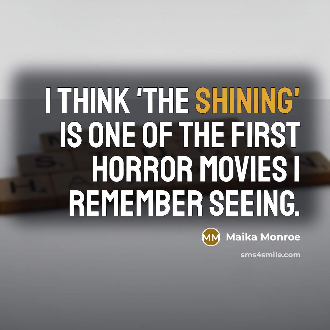 “I think 'The Shining' is one of the first horror…” quote by Maika Monroe