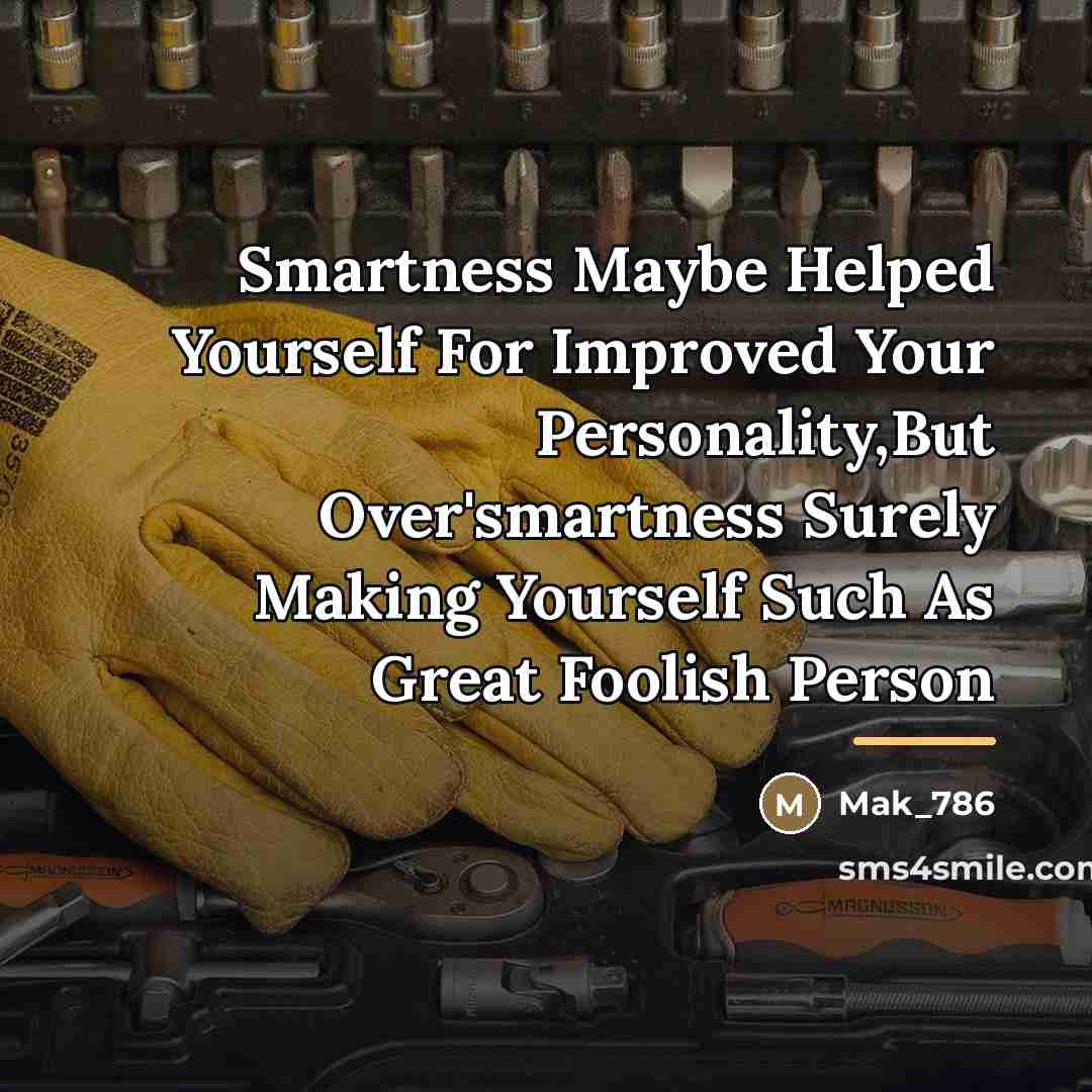 “Smartness Maybe Helped Yourself For Improved Your Personality,But Over'smartness Surely…” quote by Mak_786