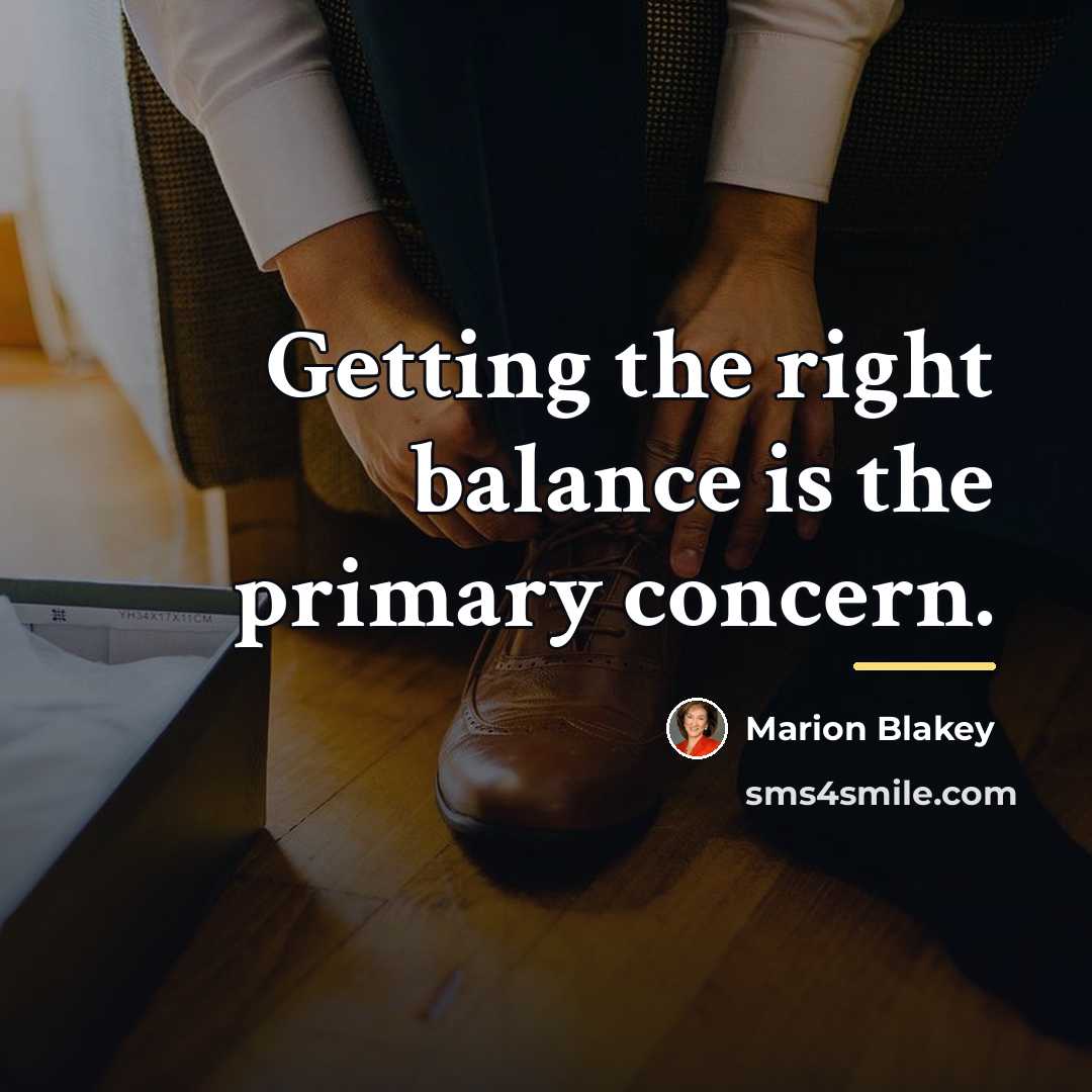“Getting the right balance is the primary concern.…” quote by Anonymous