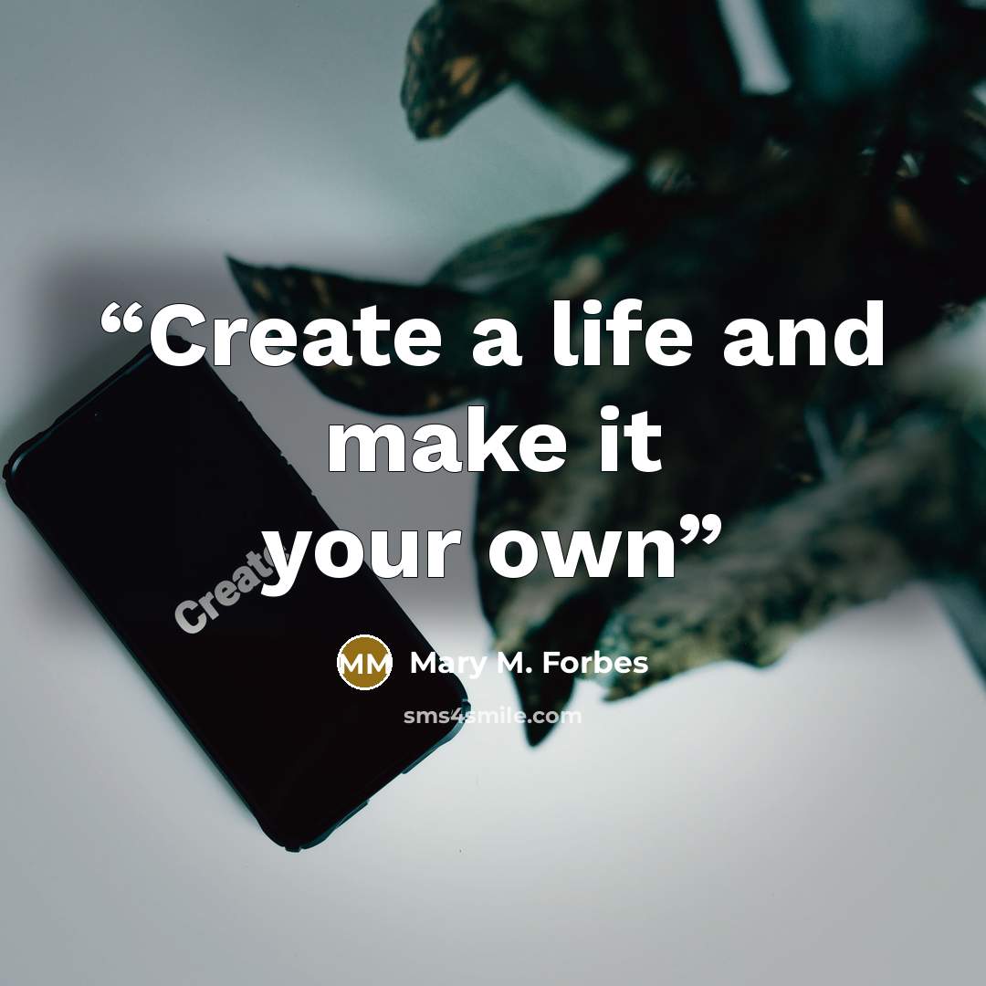 “Create a life and make it your own” quote by Mary M. Forbes
