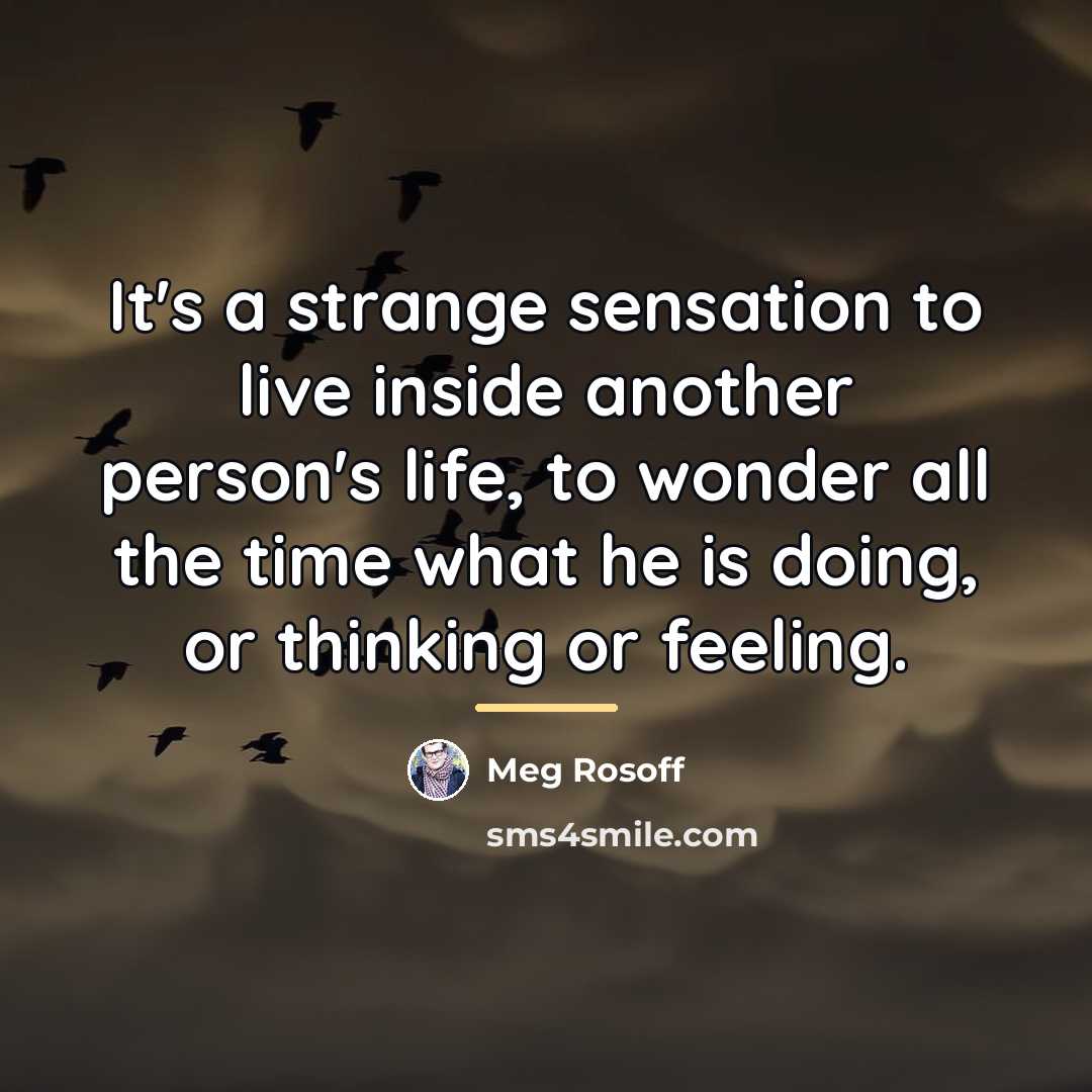 “It's a strange sensation to live inside another person's life,…” quote by Meg Rosoff