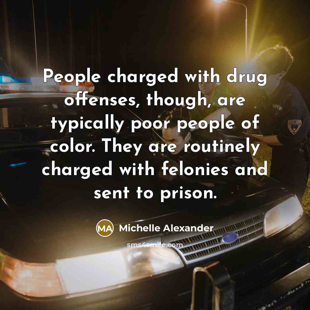 “People charged with drug offenses, though, are typically poor people…” quote by Michelle Alexander