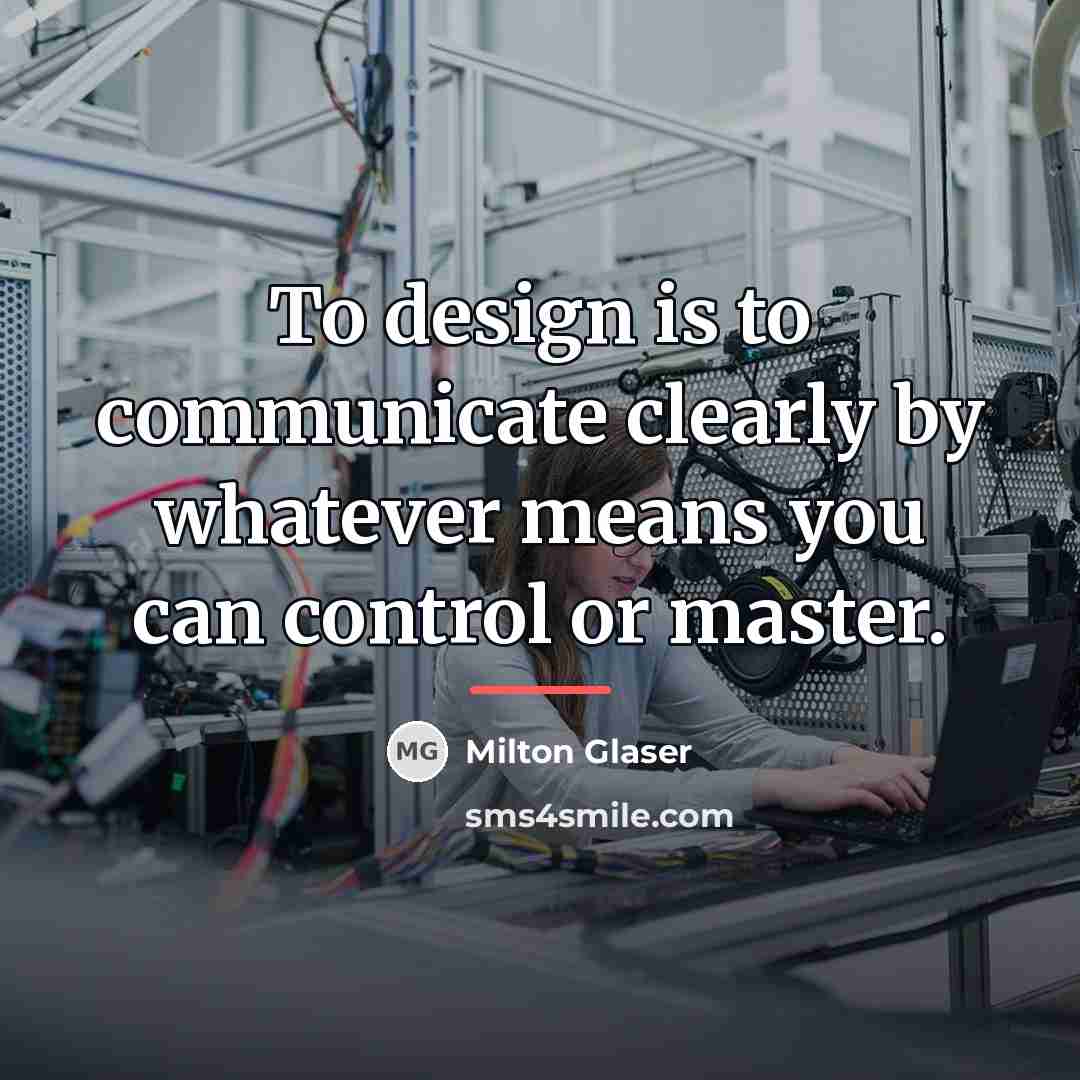“To design is to communicate clearly by whatever means you…” quote by Milton Glaser
