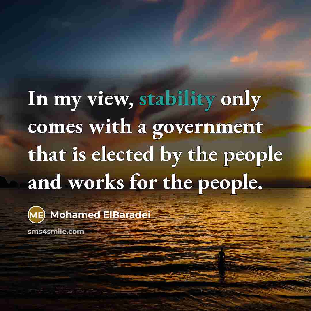 “In my view, stability only comes with a government that…” quote by Mohamed ElBaradei