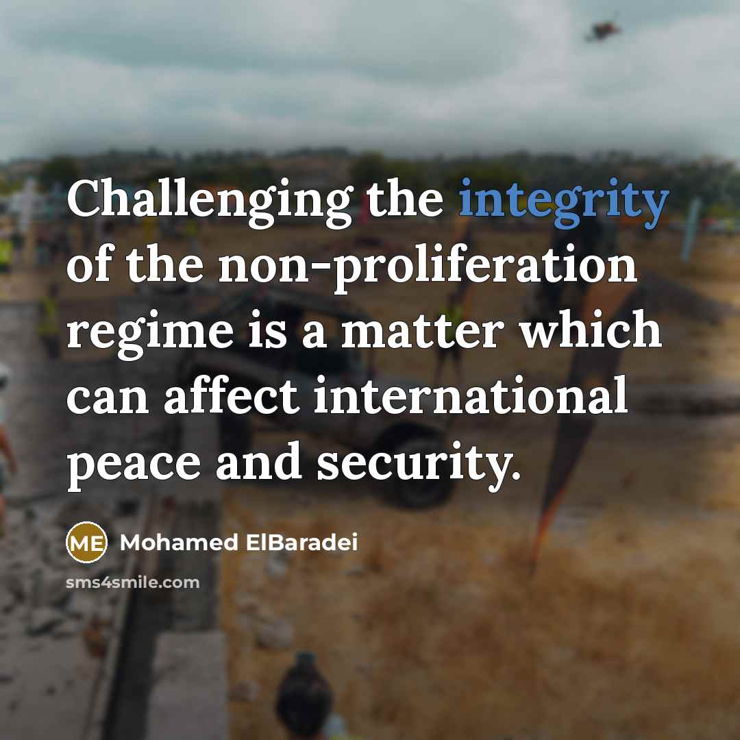 “Challenging the integrity of the non-proliferation regime is a matter…” quote by Mohamed ElBaradei