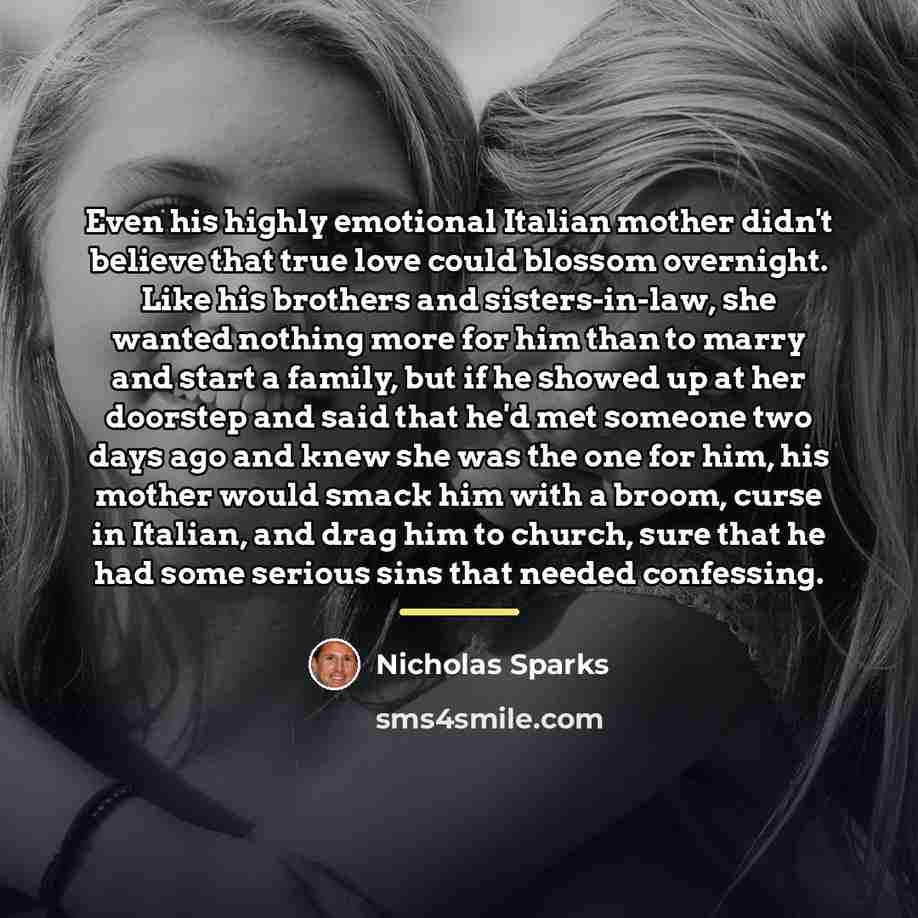 “Even his highly emotional Italian mother didn't believe that true…” quote by Nicholas Sparks